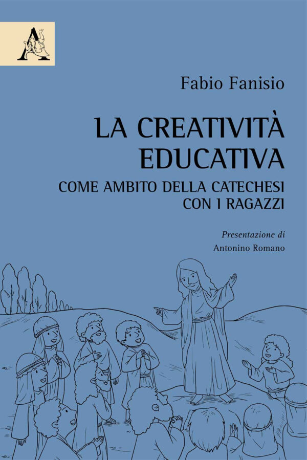 Libro creatività educativa come ambito della catechesi con i ragazzi di Fabio Fanisio - ean 9788825533125 - Aracne