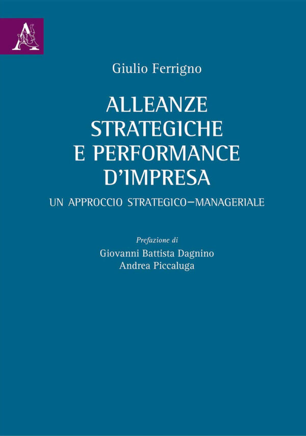 Libro Alleanze strategiche e performance d'impresa. Un approccio strategico-manageriale di Giulio Ferrigno - ean 9788825533217 - Aracne