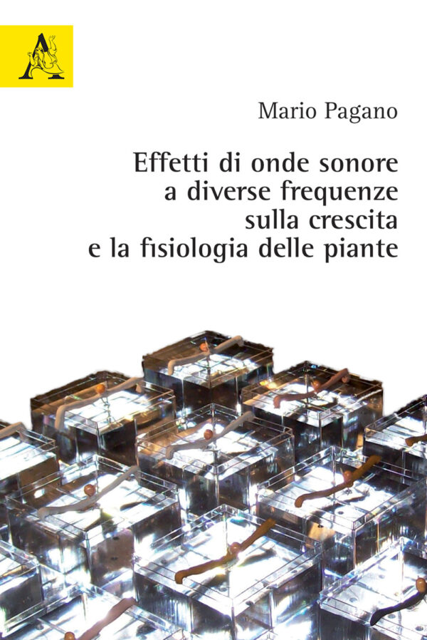 Libro Effetti di onde sonore a diverse frequenze sulla crescita e la fisiologia delle piante di Mario Pagano - ean 9788825533477 - Aracne