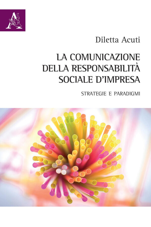 Libro comunicazione della responsabilità sociale d'impresa. Strategie e paradigmi di Diletta Acuti - ean 9788825533545 - Aracne