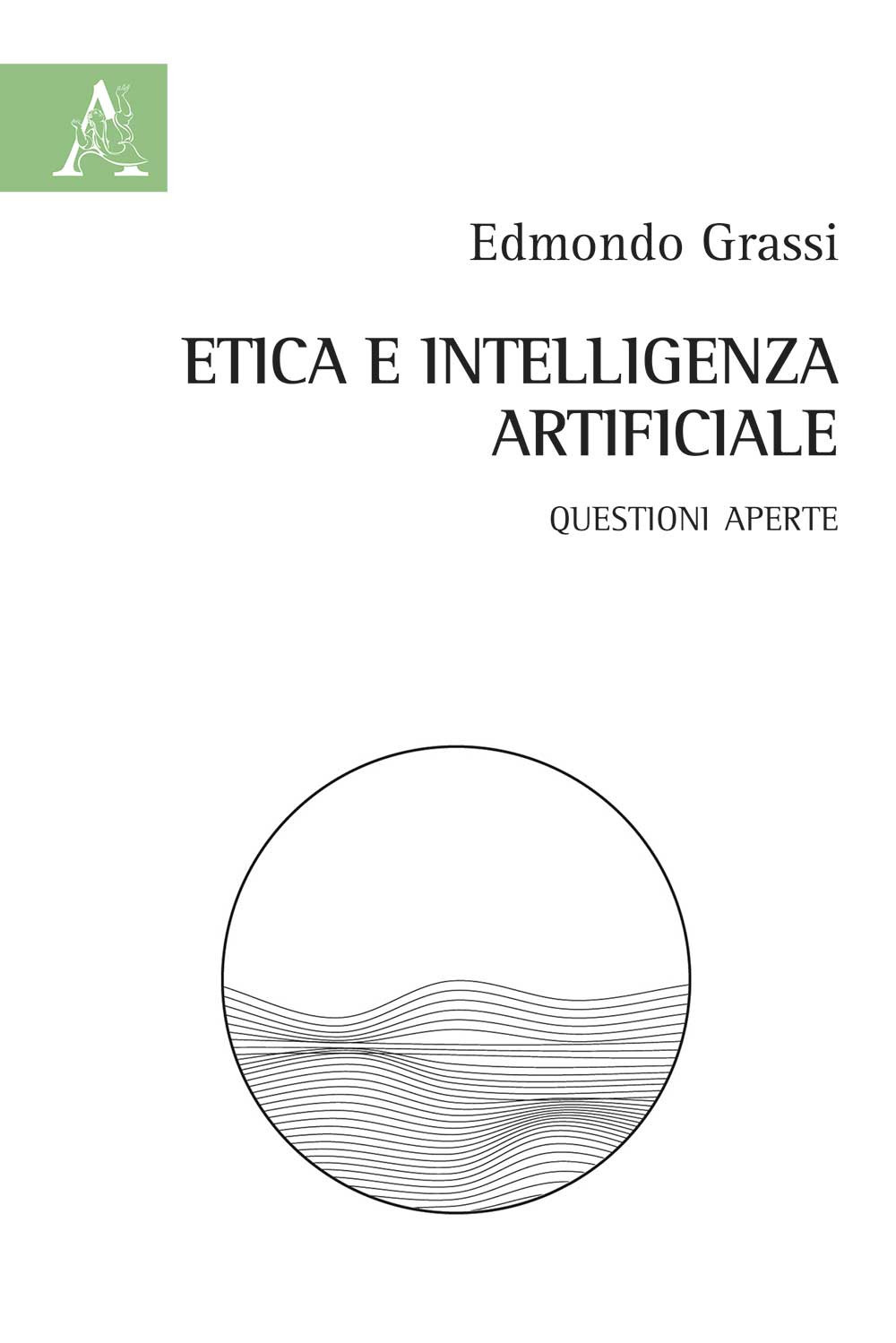 Libro Etica e intelligenza artificiale. Questioni aperte di Edmondo Grassi - ean 9788825533644 - Aracne