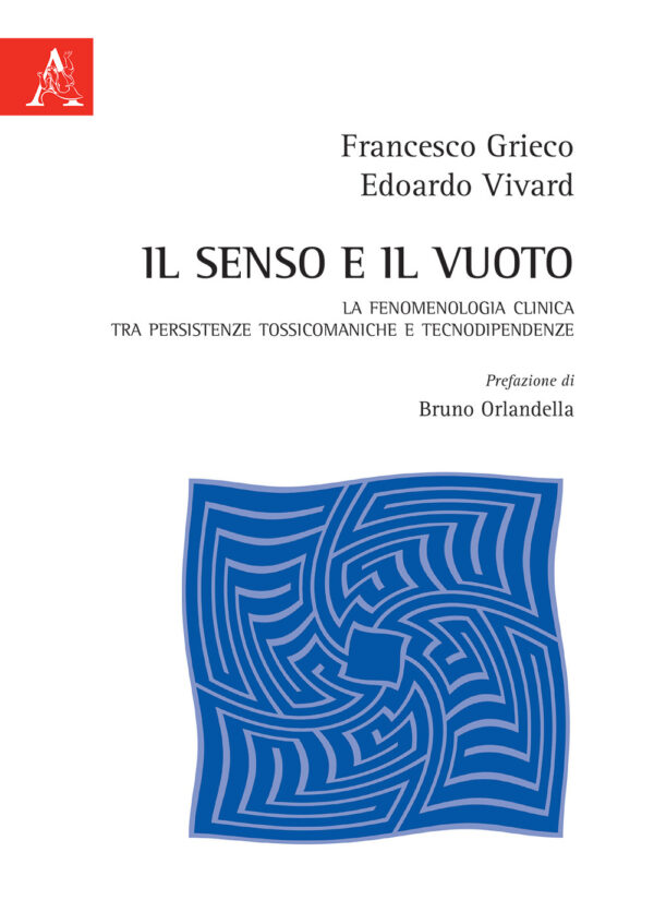 Libro senso e il vuoto. La fenomenologia clinica tra persistenze tossicomaniache e tecnodipendenze di Francesco Grieco; Edoardo Vivard - ean 9788825533996 - Aracne