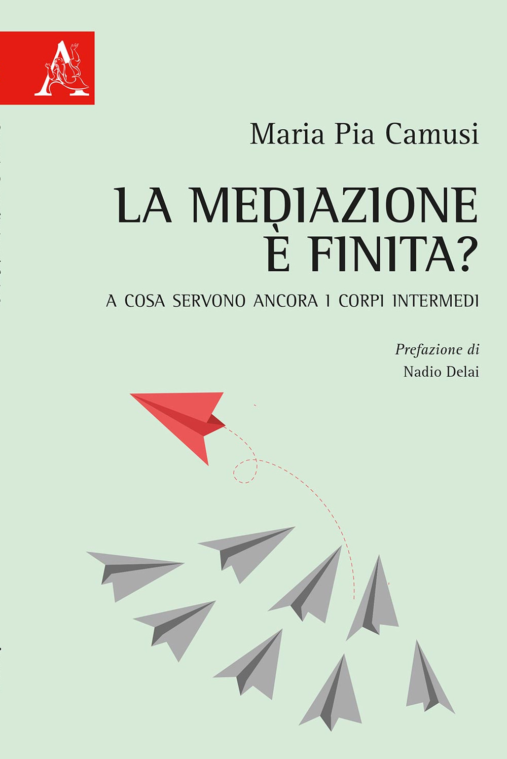 Libro mediazione è finita? A cosa servono ancora i corpi intermedi di Maria Pia Camusi - ean 9788825534351 - Aracne