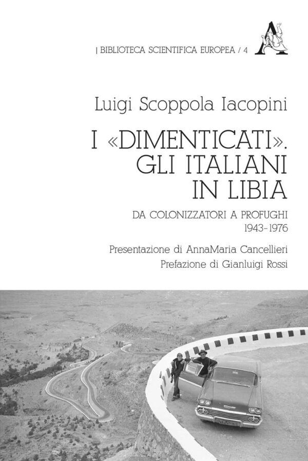 Libro «dimenticati». Gli italiani in Libia. Da colonizzatori a profughi 1943-1976 di Luigi Scoppola Iacopini - ean 9788825534382 - Aracne