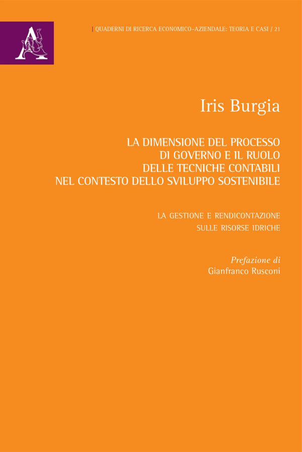 Libro dimensione del processo di governo e il ruolo delle tecniche contabili nel contesto dello sviluppo sostenibile. La gestione e rendicontazione sulle risorse idriche di Iris Burgia - ean 9788825534498 - Aracne