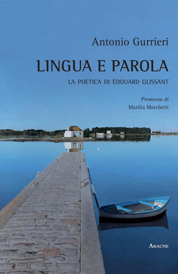 Libro Lingua e parola. La poetica di Édouard Glissant di Antonio Gurrieri - ean 9788825534535 - Aracne