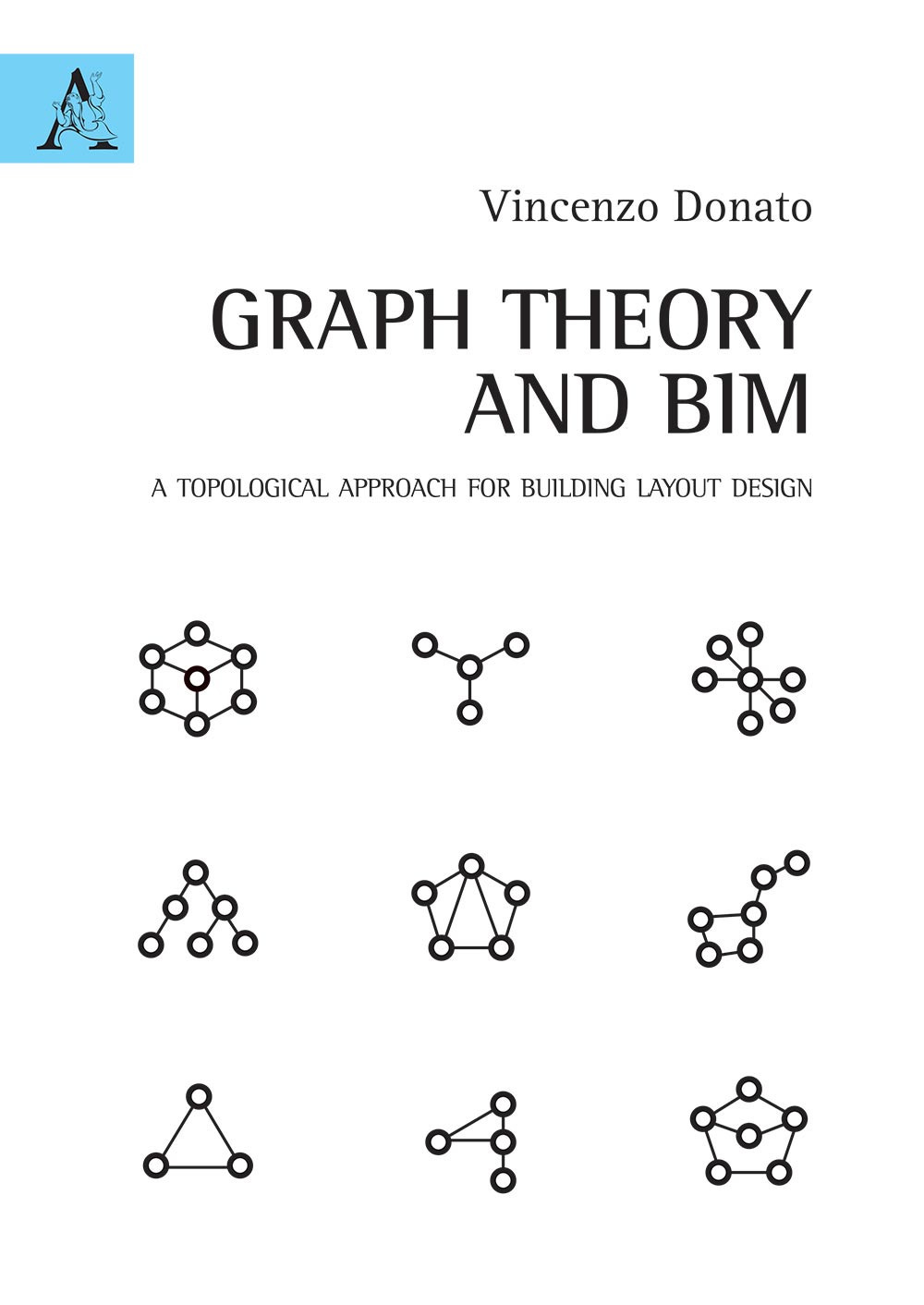 Libro Graph Theory and BIM. A topological approach for building layout design di Vincenzo Donato - ean 9788825534580 - Aracne