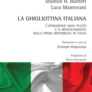 Libro ghigliottina italiana. L'operazione Mani Pulite e il rovesciamento della Prima Repubblica in Italia di Luca Mantovani; Stanton H. Burnett - ean 9788825534627 - Aracne