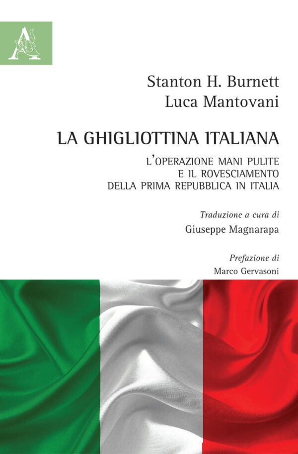 Libro ghigliottina italiana. L'operazione Mani Pulite e il rovesciamento della Prima Repubblica in Italia di Luca Mantovani; Stanton H. Burnett - ean 9788825534627 - Aracne