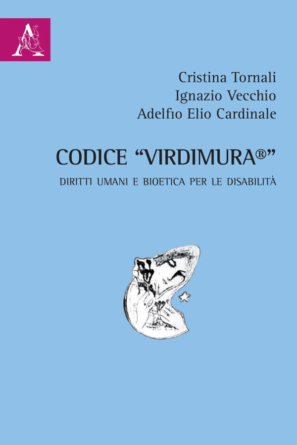 Libro Codice «Virdimura®». Diritti umani e bioetica per le disabilità di Ignazio Vecchio; Adelfio Elio Cardinale; Cristina Tornali - ean 9788825534658 - Aracne