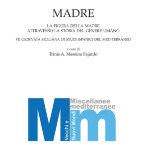 Libro Madre. La figura della madre attraverso la storia del genere umano. 7° Giornata siciliana di studi ispanici del Mediterraneo di  - ean 9788825534733 - Aracne