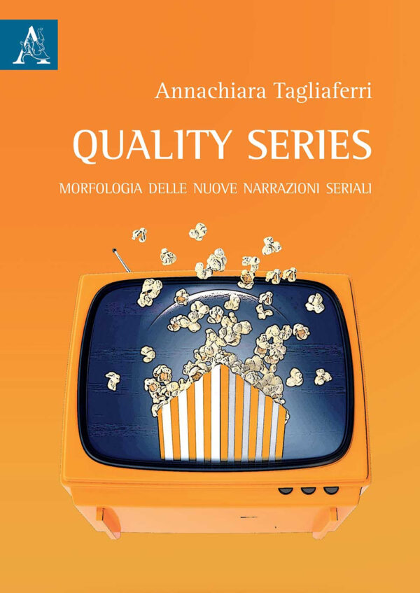 Libro Quality series. Morfologia delle nuove narrazioni seriali di Annachiara Tagliaferri - ean 9788825534764 - Aracne