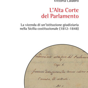 Libro Alta Corte del Parlamento. La vicenda di un'istituzione giudiziaria nella Sicilia costituzionale (1812-1848) di Vittoria Calabrò - ean 9788825534788 - Aracne