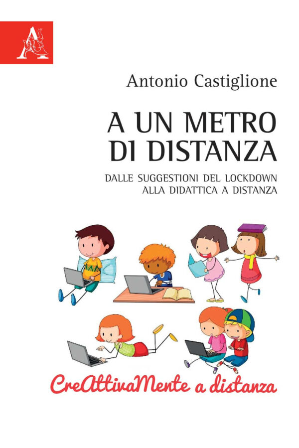 Libro A un metro di distanza. Dalle suggestioni del lockdwon alla didattica a distanza di Antonio Castiglione - ean 9788825534818 - Aracne