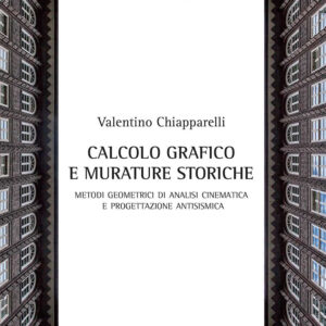 Libro Calcolo grafico e murature storiche. Metodi geometrici di analisi cinematica e progettazione antisismica di Valentino Chiapparelli - ean 9788825534900 - Aracne