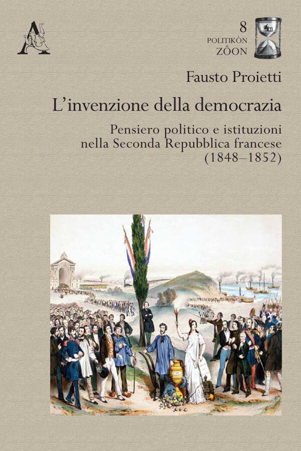 Libro invenzione della democrazia. Pensiero politico e istituzioni nella Seconda Repubblica francese (1848-1852) di Fausto Proietti - ean 9788825534948 - Aracne