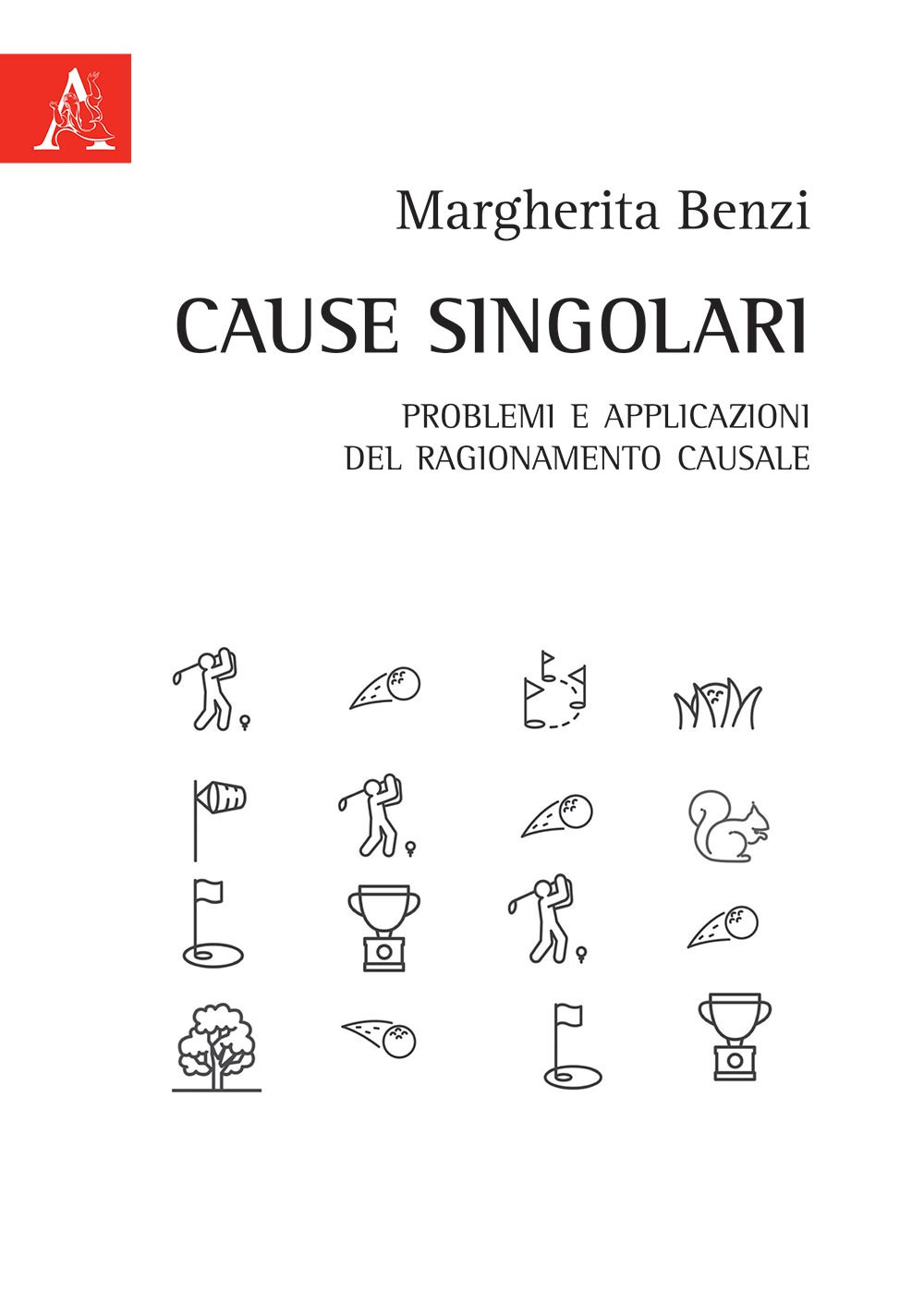 Libro Cause singolari. Problemi e applicazioni del ragionamento causale di Margherita Benzi - ean 9788825534955 - Aracne