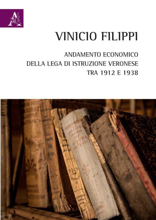 Libro Andamento economico della Lega di Istruzione Veronese tra 1912 e 1938 di Vinicio Filippi - ean 9788825535006 - Aracne