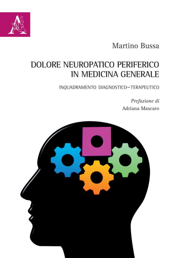 Libro Dolore neuropatico periferico in Medicina Generale. Inquadramento diagnostico-terapeutico di Martino Bussa - ean 9788825535099 - Aracne