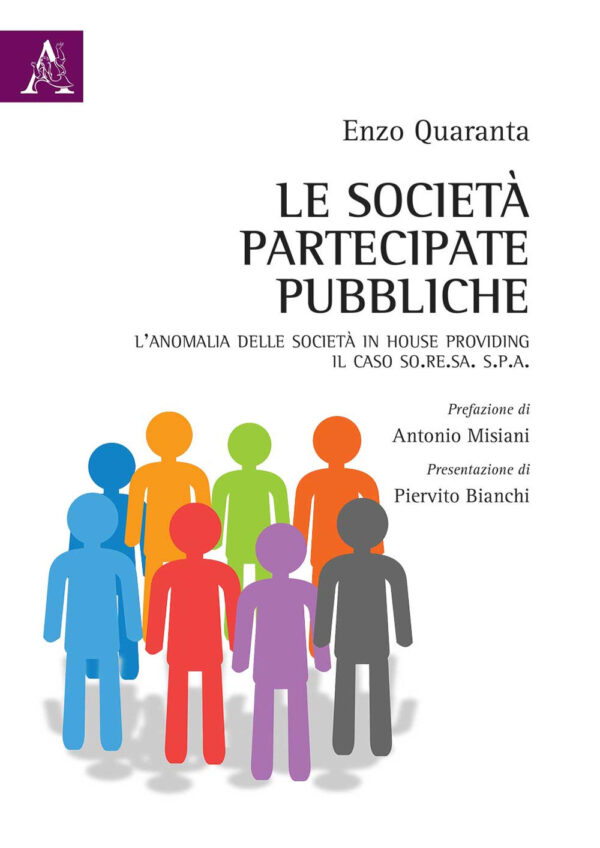 Libro società partecipate pubbliche. L'anomalia delle società in house providing. Il caso So.Re.Sa. S.p.A di Enzo Quaranta - ean 9788825535174 - Aracne