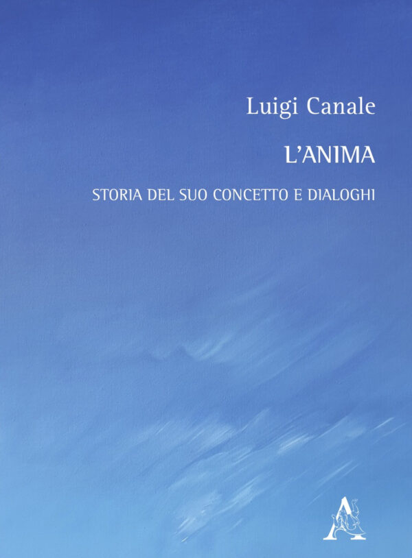 Libro anima. Storia del suo concetto e dialoghi di Luigi Canale - ean 9788825535341 - Aracne