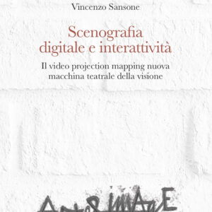 Libro Scenografia digitale e interattività. Il video projection mapping nuova macchina teatrale della visione di Vincenzo Sansone - ean 9788825535419 - Aracne