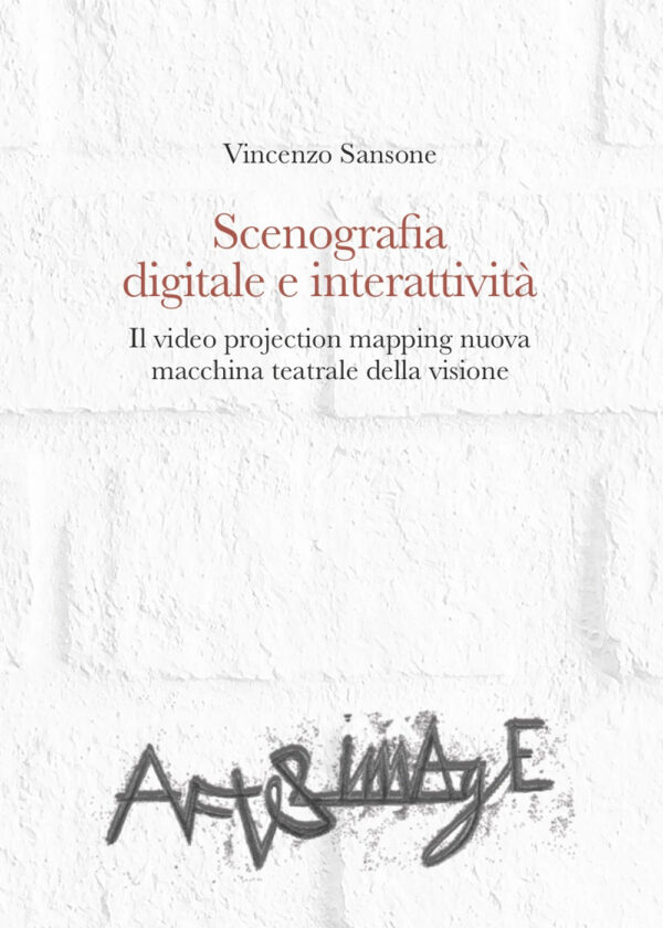 Libro Scenografia digitale e interattività. Il video projection mapping nuova macchina teatrale della visione di Vincenzo Sansone - ean 9788825535419 - Aracne