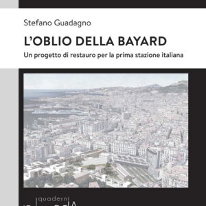 Libro oblio della Bayard. Un progetto di restauro per la prima stazione italiana di Stefano Guadagno - ean 9788825535471 - Aracne