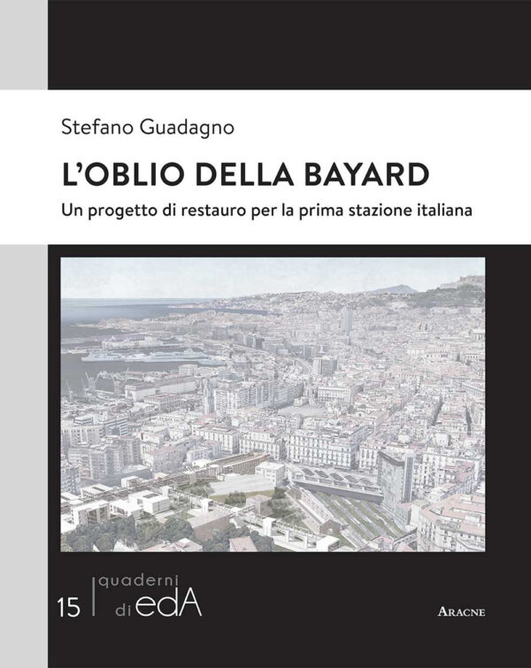 Libro oblio della Bayard. Un progetto di restauro per la prima stazione italiana di Stefano Guadagno - ean 9788825535471 - Aracne
