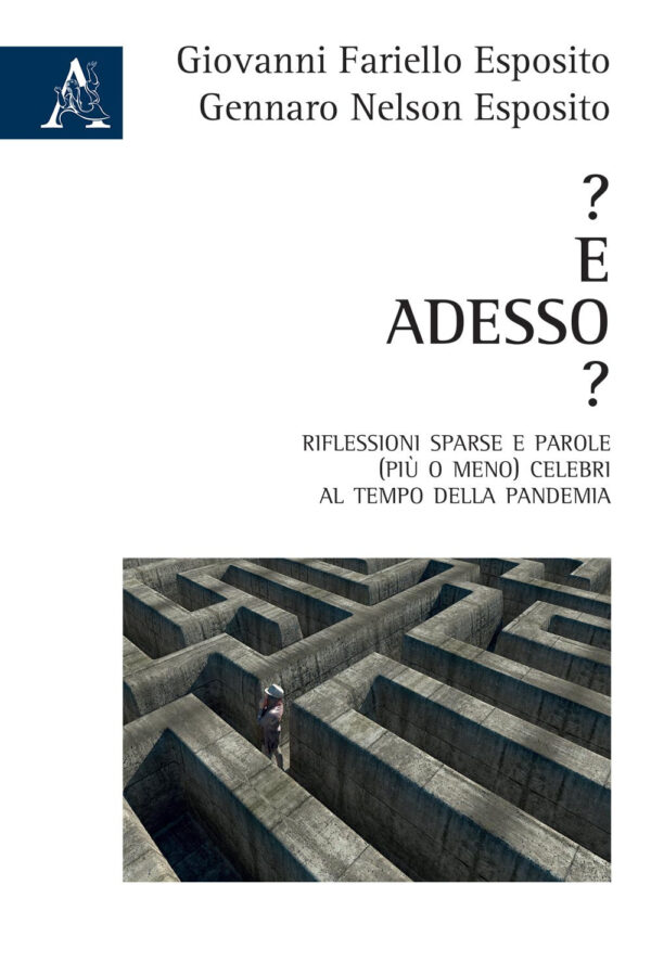 Libro ? E adesso? Riflessioni sparse e parole (più o meno) celebri al tempo della pandemia di Giovanni Fariello Esposito; Gennaro Nelson Esposito - ean 9788825535570 - Aracne
