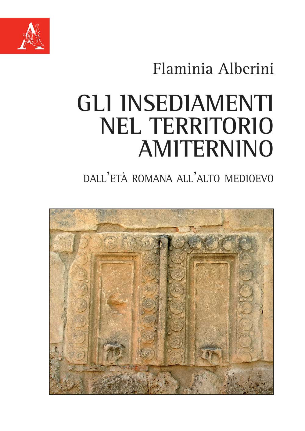 Libro insediamenti nel territorio amiternino. Dall'età romana all'Alto Medioevo di Flaminia Alberini - ean 9788825535587 - Aracne