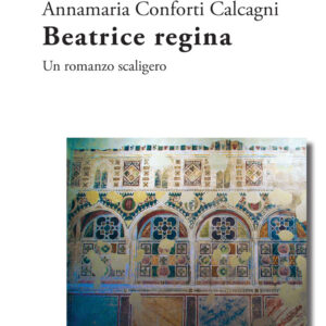 Libro Beatrice regina. Un romanzo scaligero di Annamaria Conforti Calcagni - ean 9788825535723 - Aracne