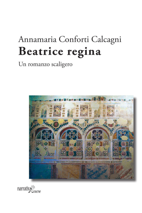 Libro Beatrice regina. Un romanzo scaligero di Annamaria Conforti Calcagni - ean 9788825535723 - Aracne