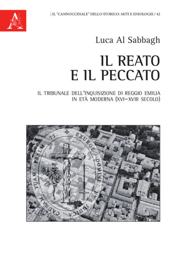 Libro reato e il peccato. Il tribunale dell'Inquisizione di Reggio Emilia in età moderna (XVI-XVIII secolo) di Luca Al Sabbagh - ean 9788825535945 - Aracne