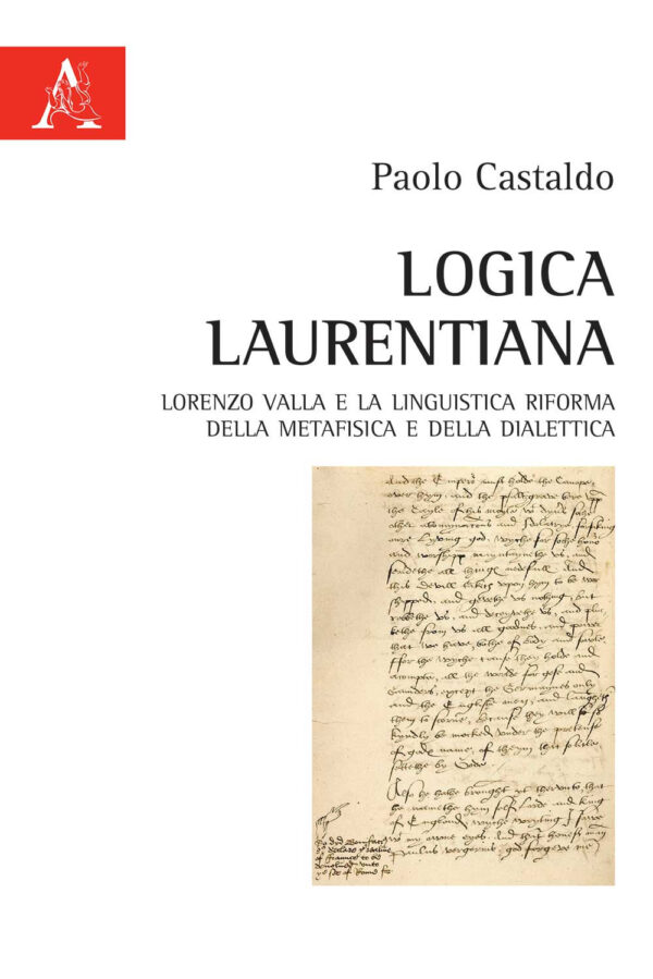 Libro Logica laurentiana. Lorenzo Valla e la linguistica riforma della metafisica e della dialettica di Paolo Castaldo - ean 9788825536003 - Aracne