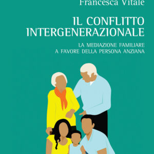 Libro conflitto intergenerazionale. La mediazione familiare a favore della persona anziana di Francesca Vitale - ean 9788825536195 - Aracne
