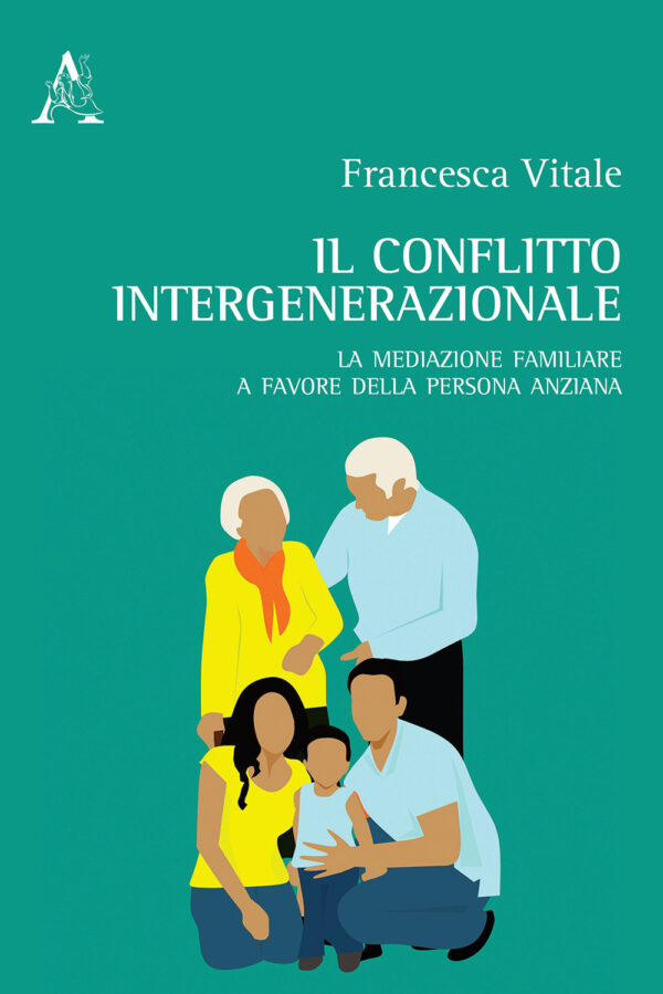 Libro conflitto intergenerazionale. La mediazione familiare a favore della persona anziana di Francesca Vitale - ean 9788825536195 - Aracne