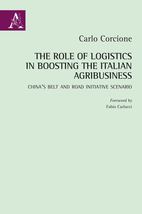 Libro Role of Logistics in Boosting the Italian Agribusiness. China's Belt and Road Initiative Scenario di Carlo Corcione - ean 9788825536270 - Aracne