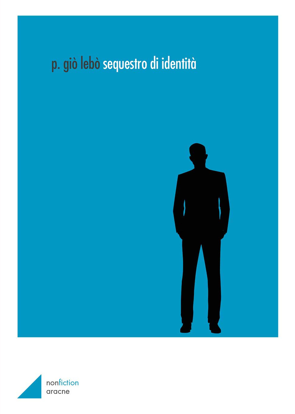 Libro Sequestro di identità di P. Giò Lebò - ean 9788825536300 - Aracne