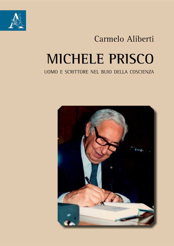 Libro Michele Prisco. Uomo e scrittore nel buio della coscienza di Carmelo Aliberti - ean 9788825536317 - Aracne