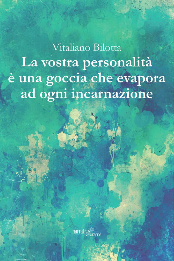 Libro vostra personalità è una goccia che evapora ad ogni incarnazione di Vitaliano Bilotta - ean 9788825536409 - Aracne