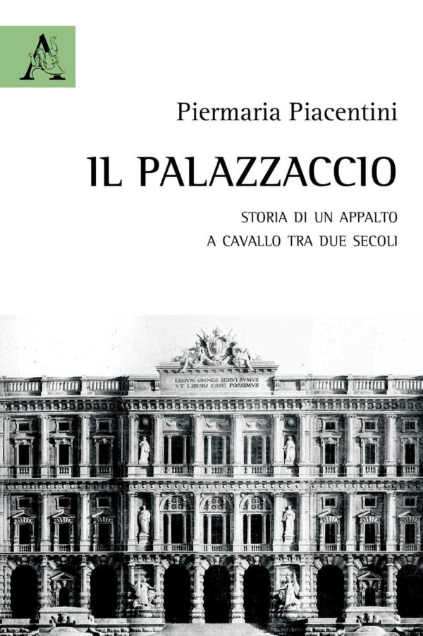 Libro Palazzaccio. Storia di un appalto a cavallo tra due secoli di Pier Maria Piacentini - ean 9788825536447 - Aracne