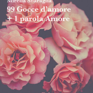Libro 99 gocce d'amore + 1 parola Amore di Mirella Sbaraglia - ean 9788825536591 - Aracne
