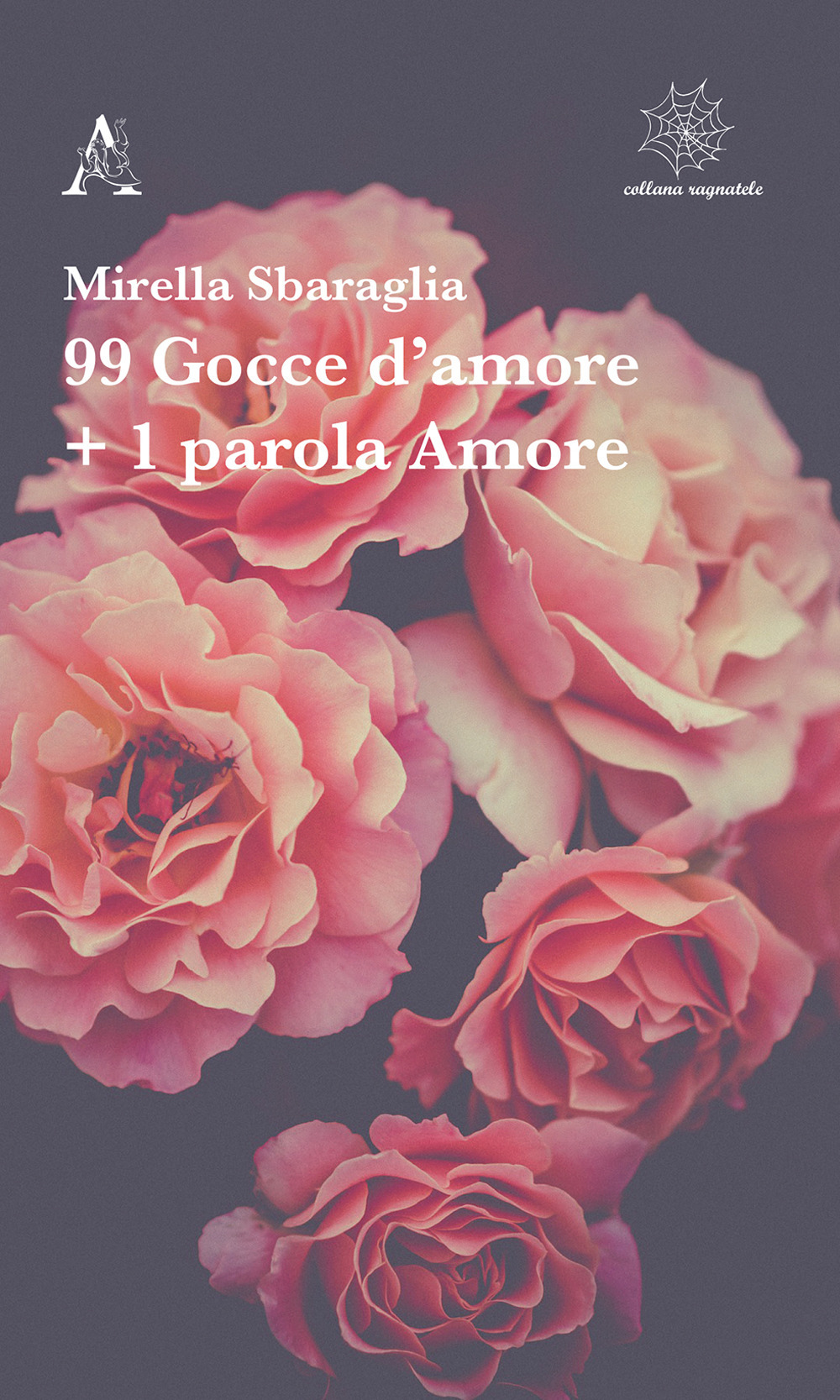 Libro 99 gocce d'amore + 1 parola Amore di Mirella Sbaraglia - ean 9788825536591 - Aracne