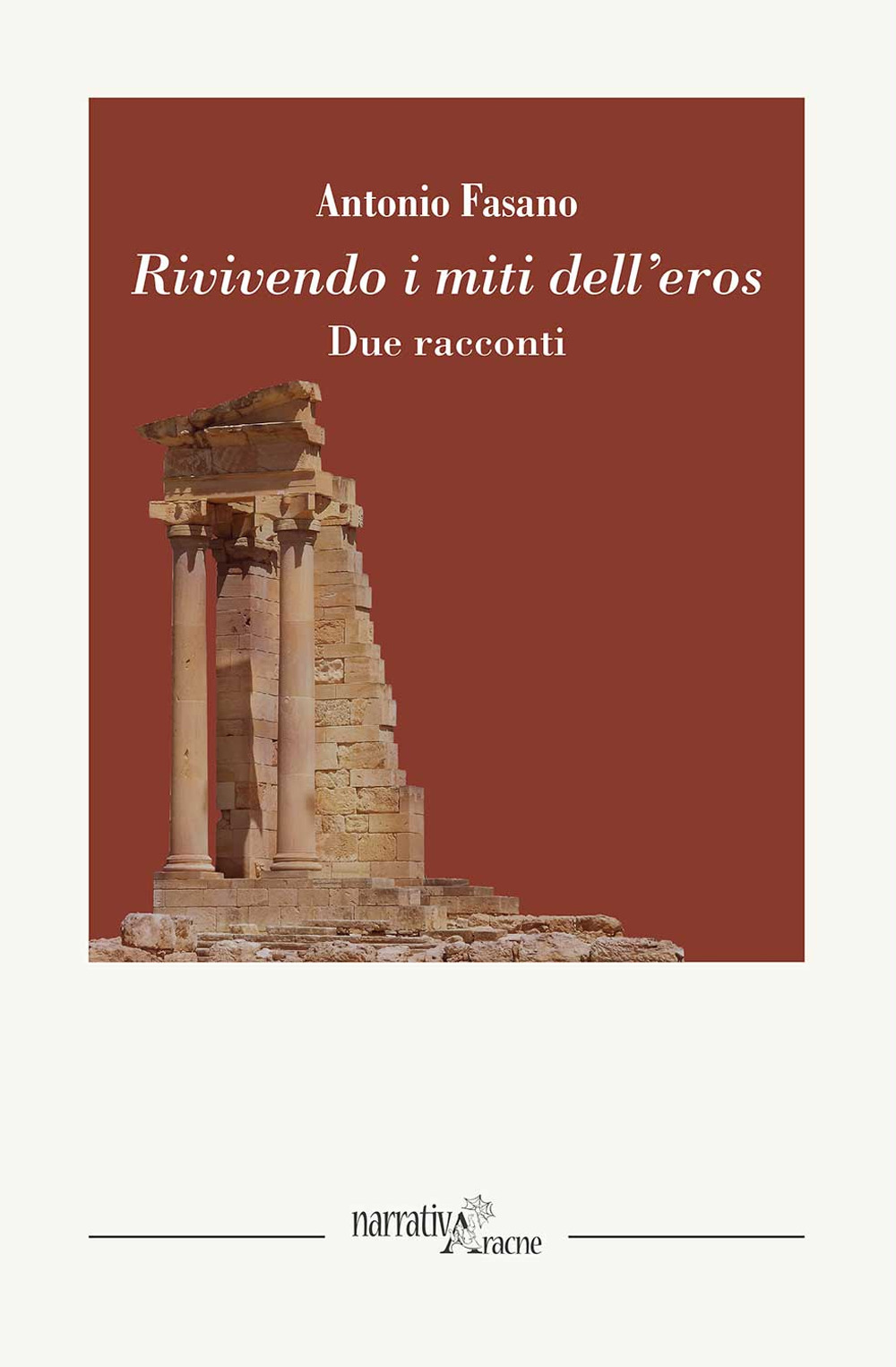 Libro Rivivendo i miti dell'eros. Due racconti di Antonio Fasano - ean 9788825536614 - Aracne