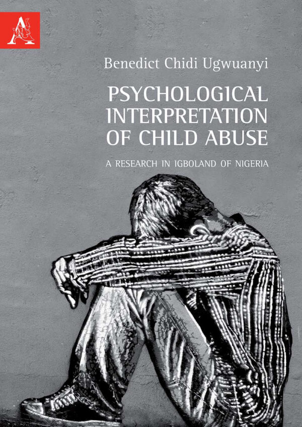 Libro Psychological interpretation of child abuse. A research in Igboland of Nigeria di Benedict Chidi Ugwuanyi - ean 9788825536621 - Aracne