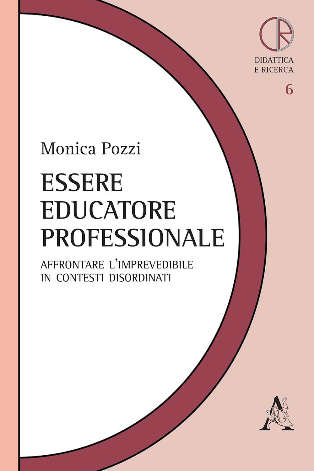 Libro Essere educatore professionale. Affrontare l'imprevedibile in contesti disordinati di Monica Pozzi - ean 9788825536768 - Aracne