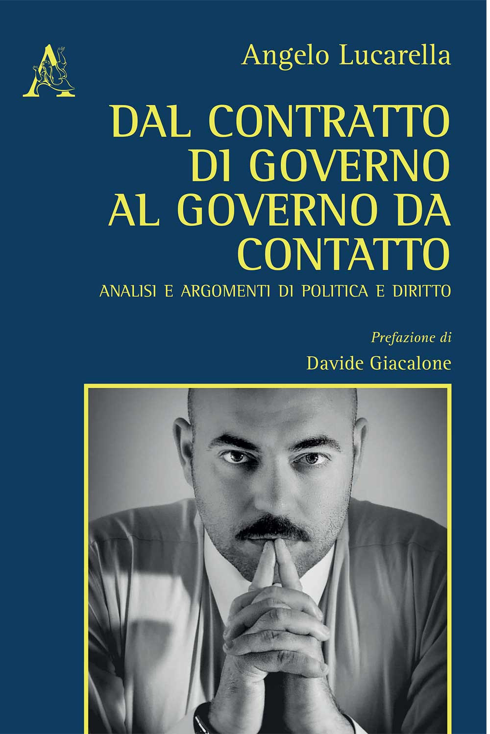 Libro Dal contratto di governo al governo da contatto. Analisi ed argomenti di politica e diritto di Angelo Lucarella - ean 9788825536775 - Aracne
