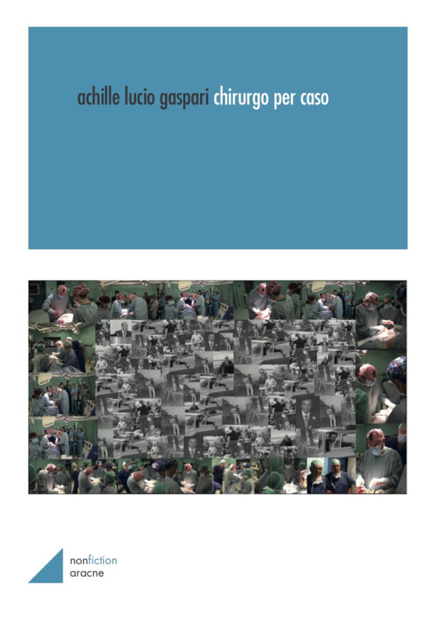 Libro Chirurgo per caso di Achille Lucio Gaspari - ean 9788825536782 - Aracne