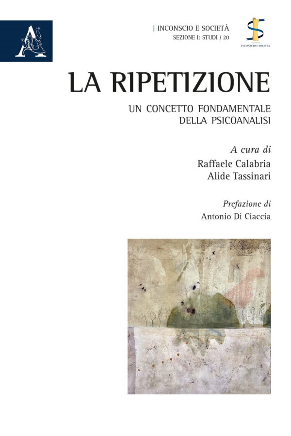 Libro ripetizione. Un concetto fondamentale della psicoanalisi di Raffaele Calabria; Alide Tassinari - ean 9788825536812 - Aracne